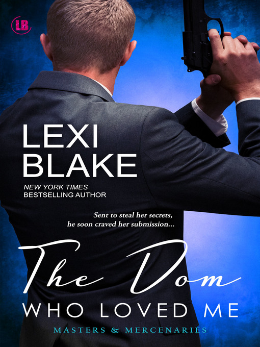 Title details for The Dom Who Loved Me, Masters and Mercenaries, Book 1 by Lexi Blake - Available